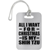 All I Want For Christmas Is My Shih Tzu - Luggage Bag Tag