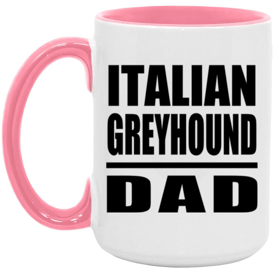 Italian Greyhound Dad - 15oz Accent Mug Pink