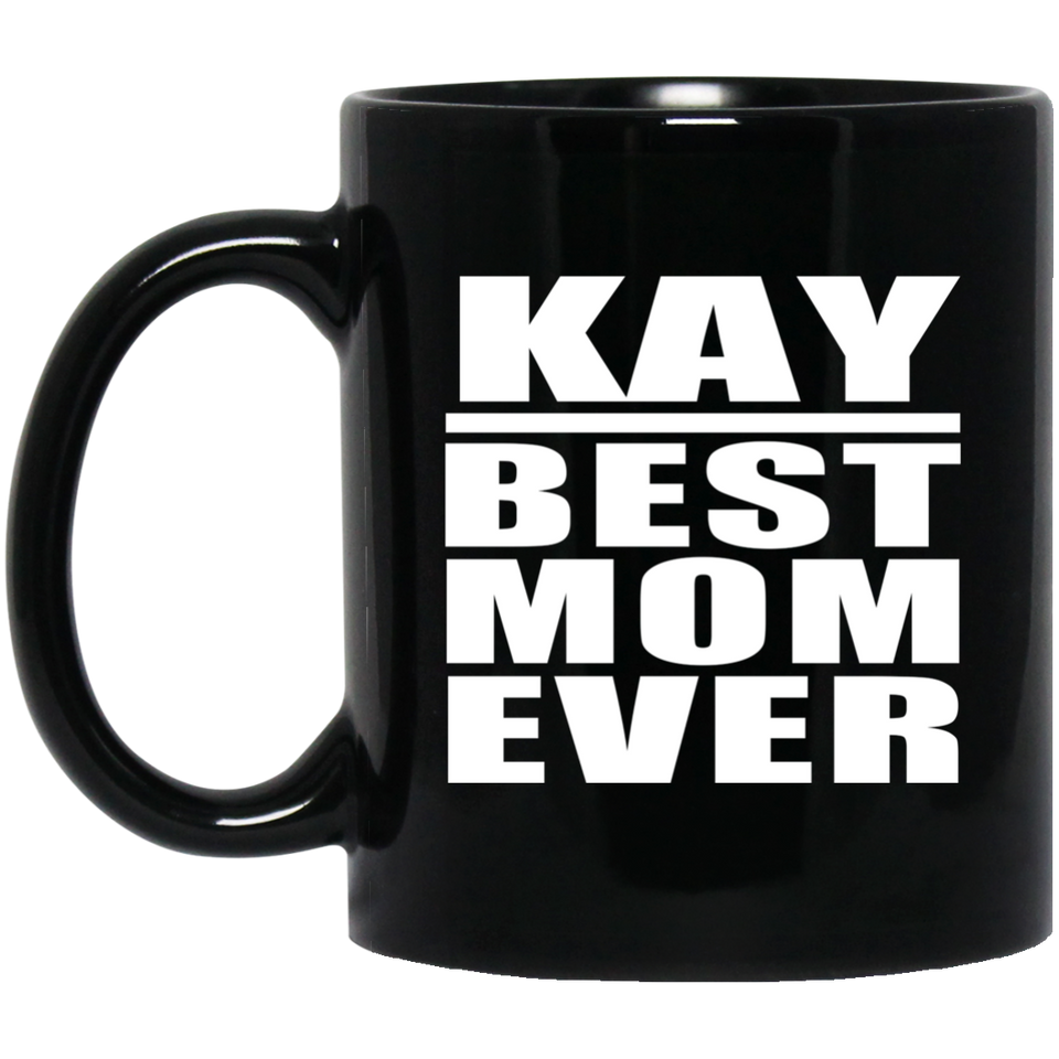 Kay Best Mom Ever - 11 Oz Coffee Mug Black