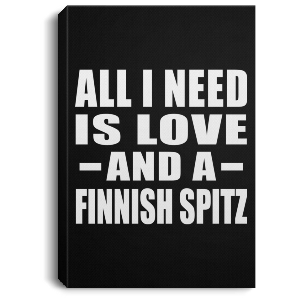 All I Need Is Love And A Finnish Spitz - Canvas Portrait