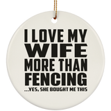 I Love My Wife More Than Fencing - Circle Ornament