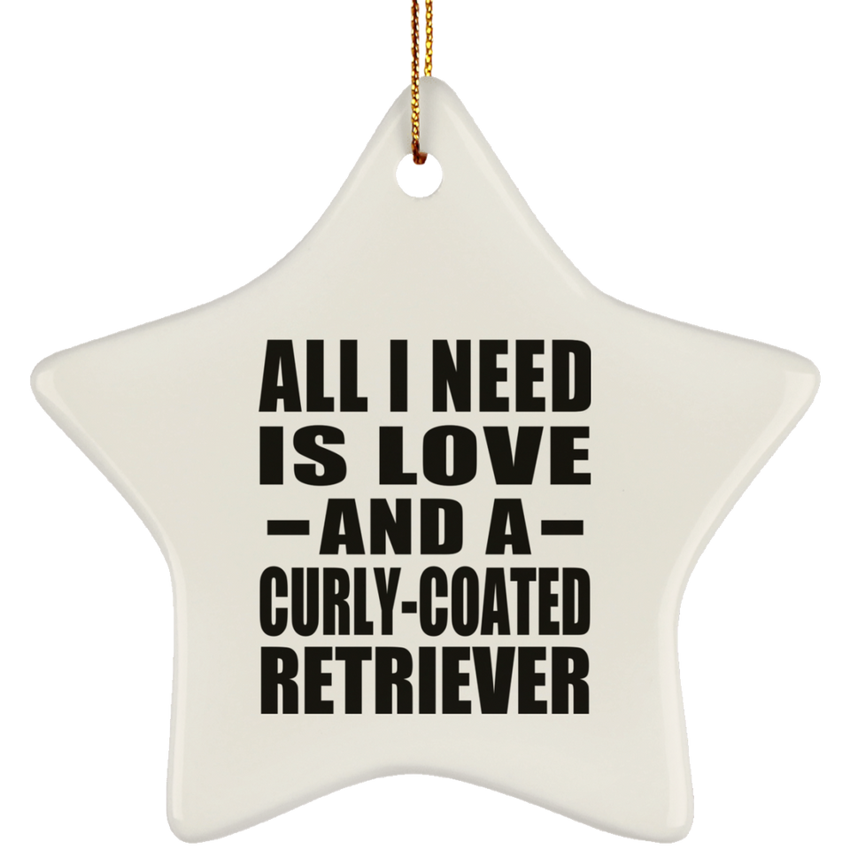 All I Need Is Love And A Curly-Coated Retriever - Star Ornament