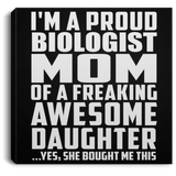 Proud Biologist Mom Of Awesome Daughter - Canvas Square