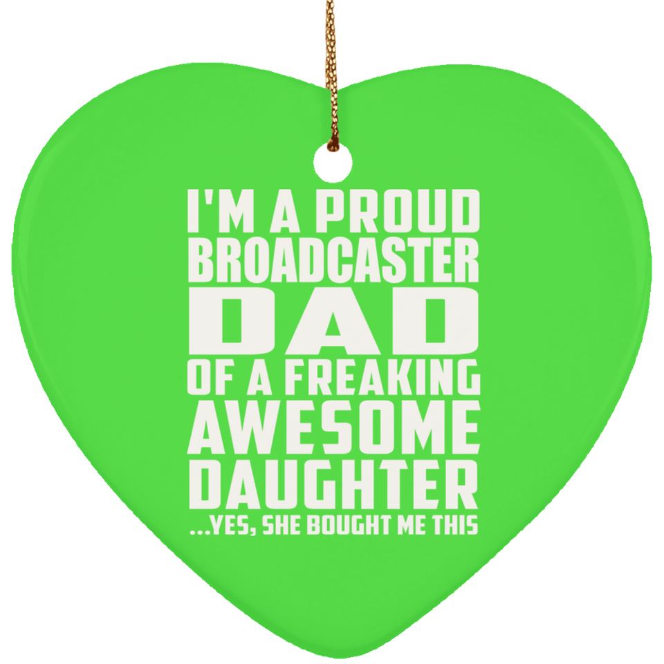 Proud Broadcaster Dad Of Awesome Daughter - Heart Ornament