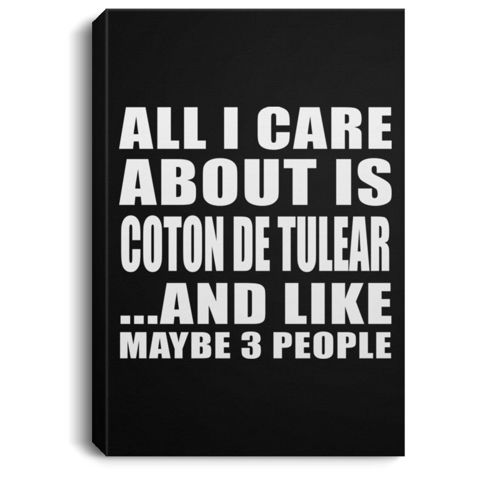 All I Care About Is Coton De Tulear - Canvas Portrait