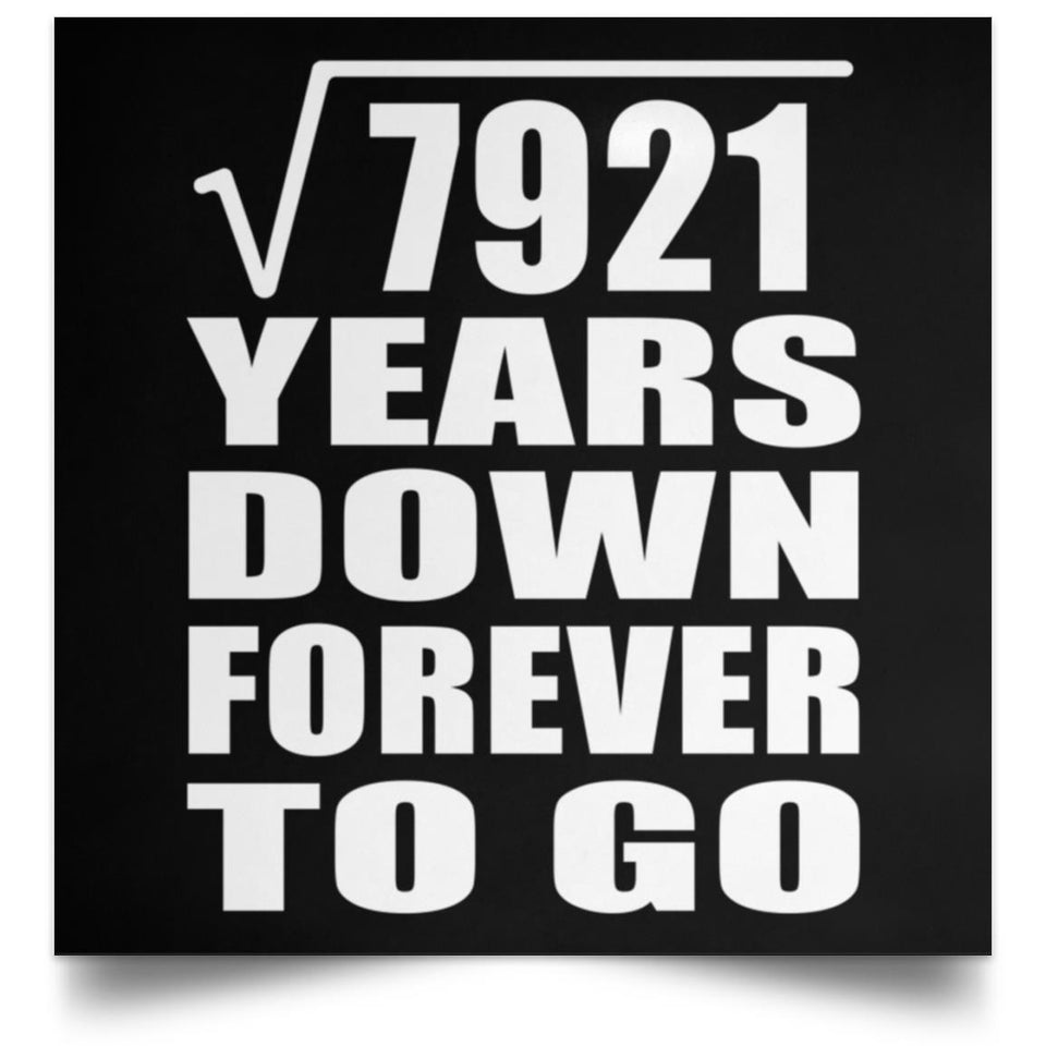 89th Anniversary Square Root of 7921 Years Down Forever To Go - Poster Square