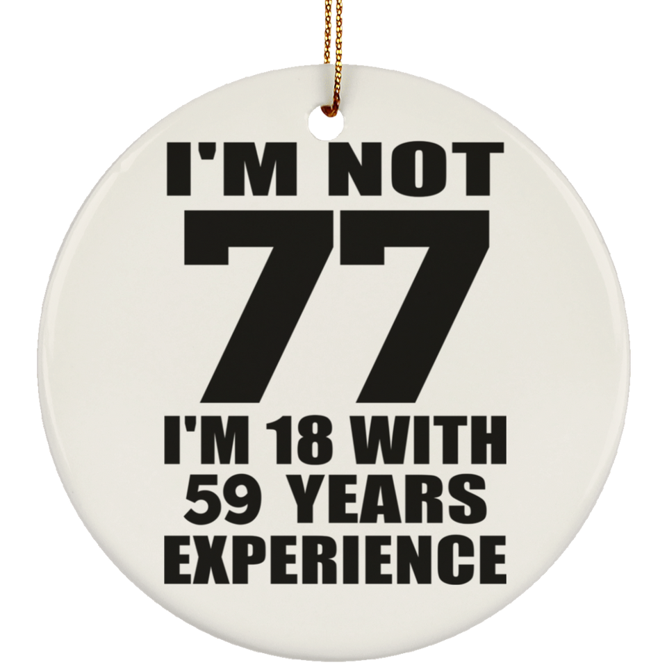 77th Birthday I'm Not 77 I'm 18 With 59 Years Experience - Circle Ornament