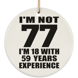77th Birthday I'm Not 77 I'm 18 With 59 Years Experience - Circle Ornament