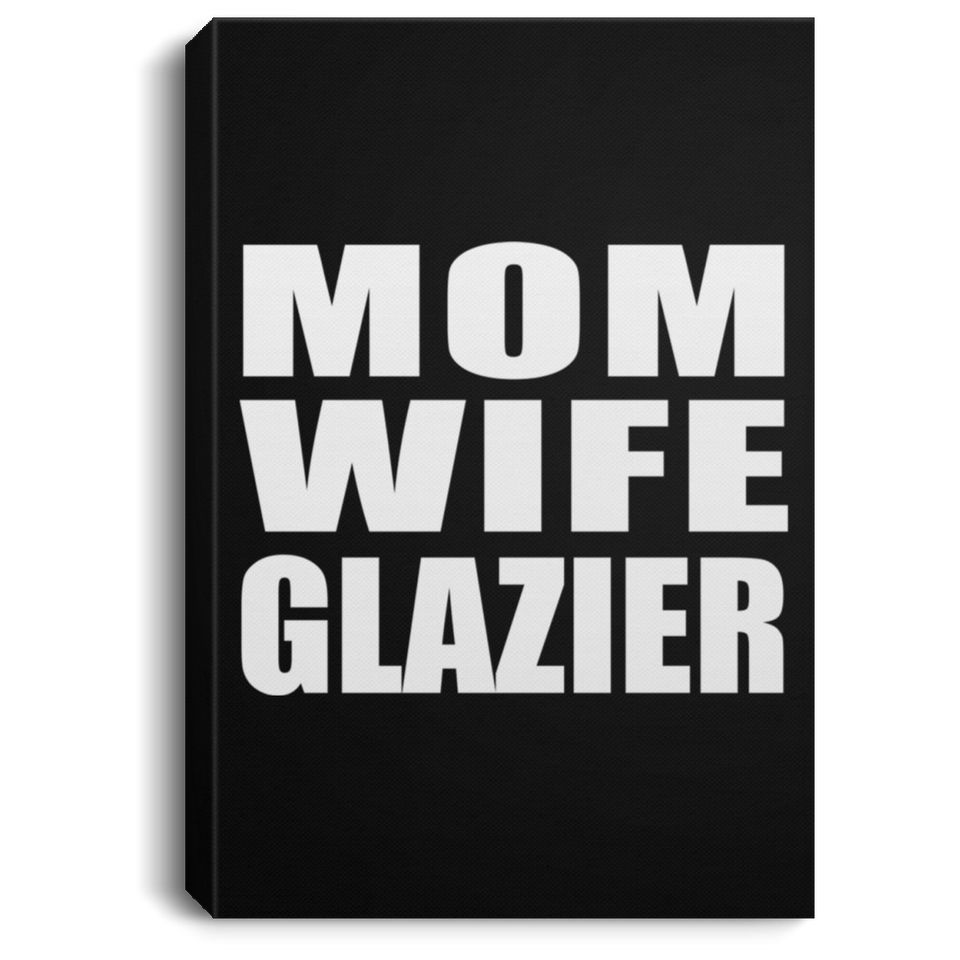 Mom Wife Glazier - Canvas Portrait