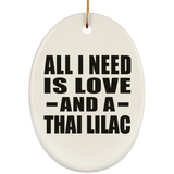 All I Need Is Love And A Thai Lilac - Oval Ornament