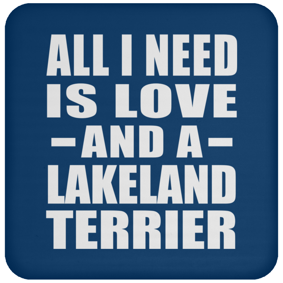 All I Need Is Love And A Lakeland Terrier - Drink Coaster