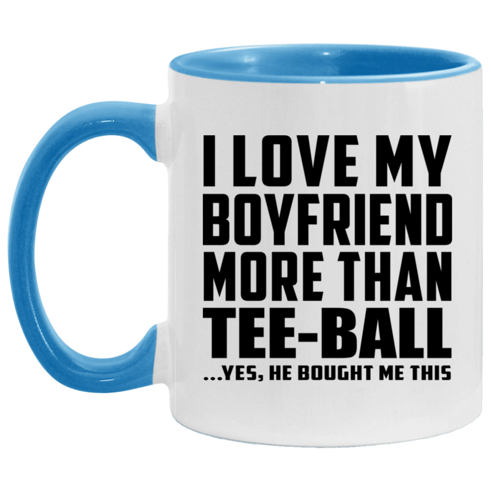I Love My Boyfriend More Than Tee-Ball - 11oz Accent Mug Blue