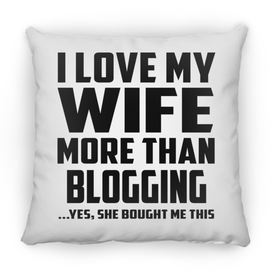 I Love My Wife More Than Blogging - Throw Pillow