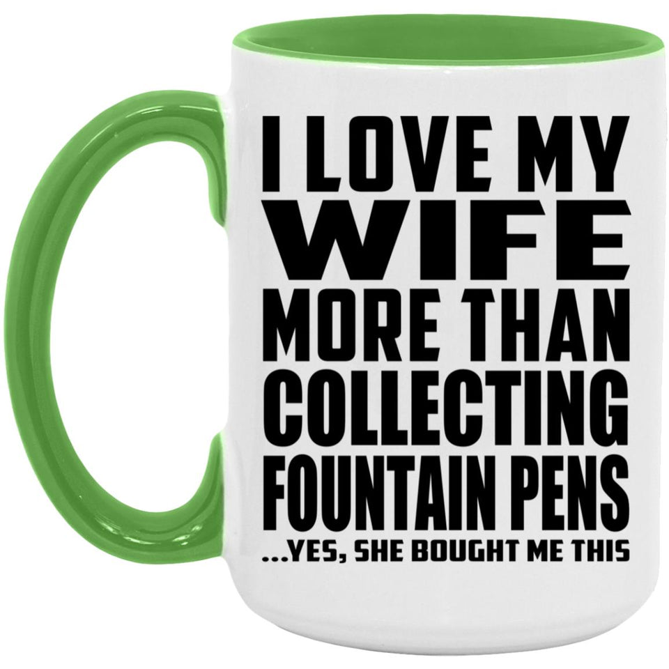 I Love My Wife More Than Collecting Fountain Pens - 15oz Accent Mug Green