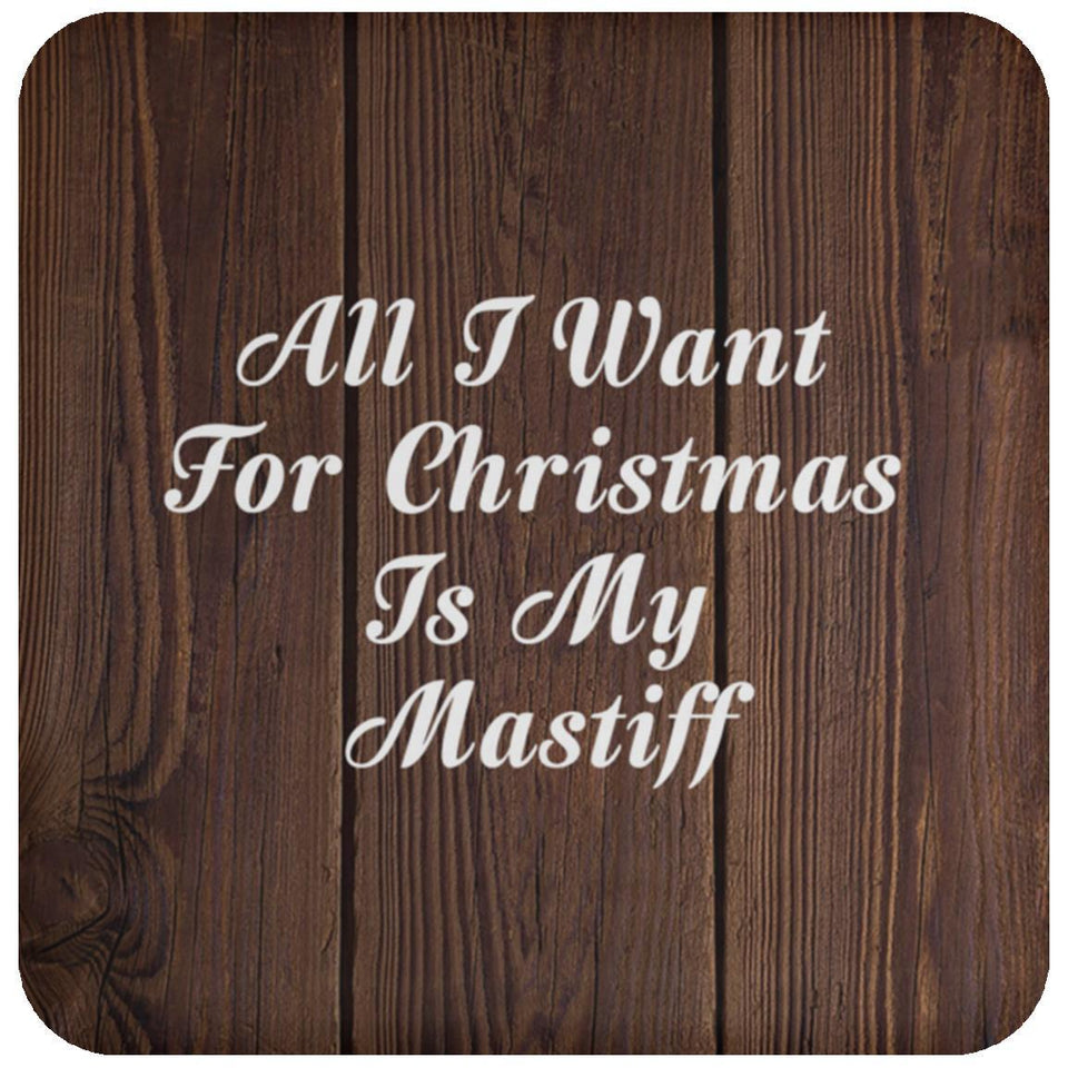 All I Want For Christmas Is My Mastiff - Drink Coaster D