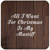 All I Want For Christmas Is My Mastiff - Drink Coaster D
