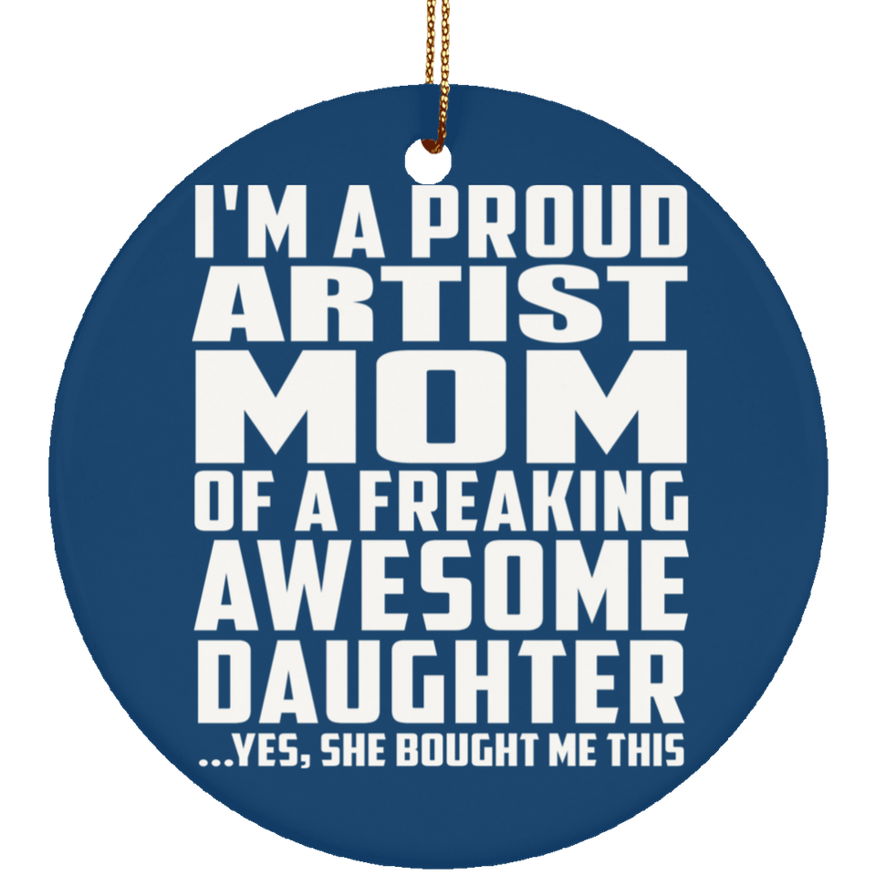 Proud Artist Mom Of Awesome Daughter - Circle Ornament