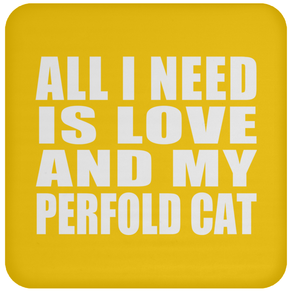 All I Need Is Love And My Perfold Cat - Drink Coaster