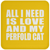 All I Need Is Love And My Perfold Cat - Drink Coaster