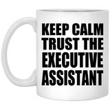 Keep Calm and Trust The Executive Assistant - 11oz Coffee Mug