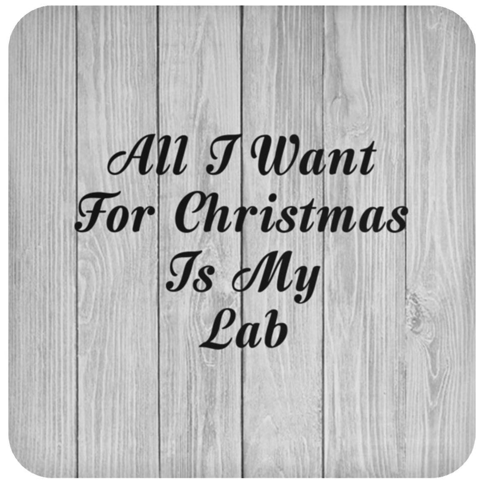 All I Want For Christmas Is My Lab - Drink Coaster F
