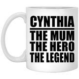 Cynthia The Mum The Hero The Legend - 11 Oz Coffee Mug