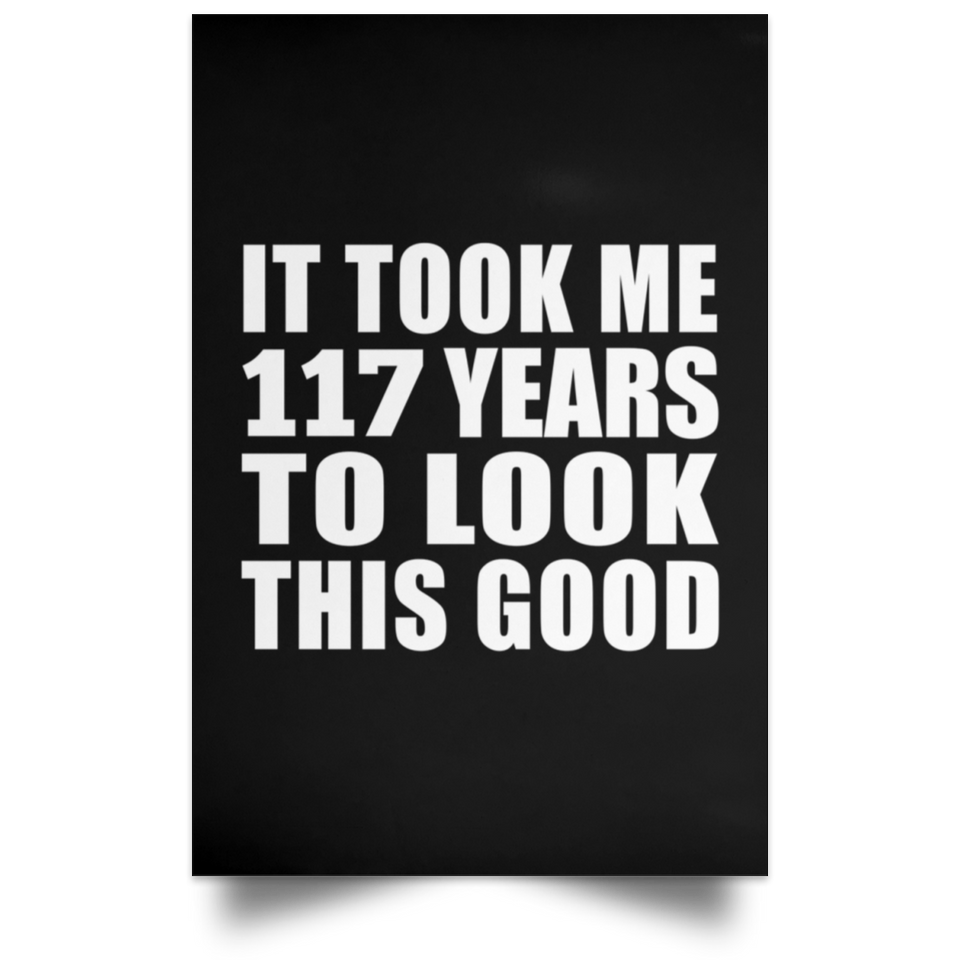 117th Birthday Took Me 117 Years To Look This Good - Poster Portrait