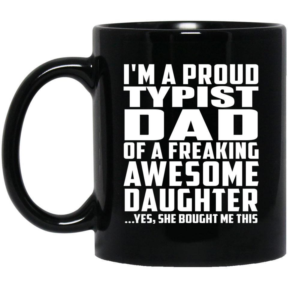 Proud Typist Dad Of Awesome Daughter - 11 Oz Coffee Mug Black