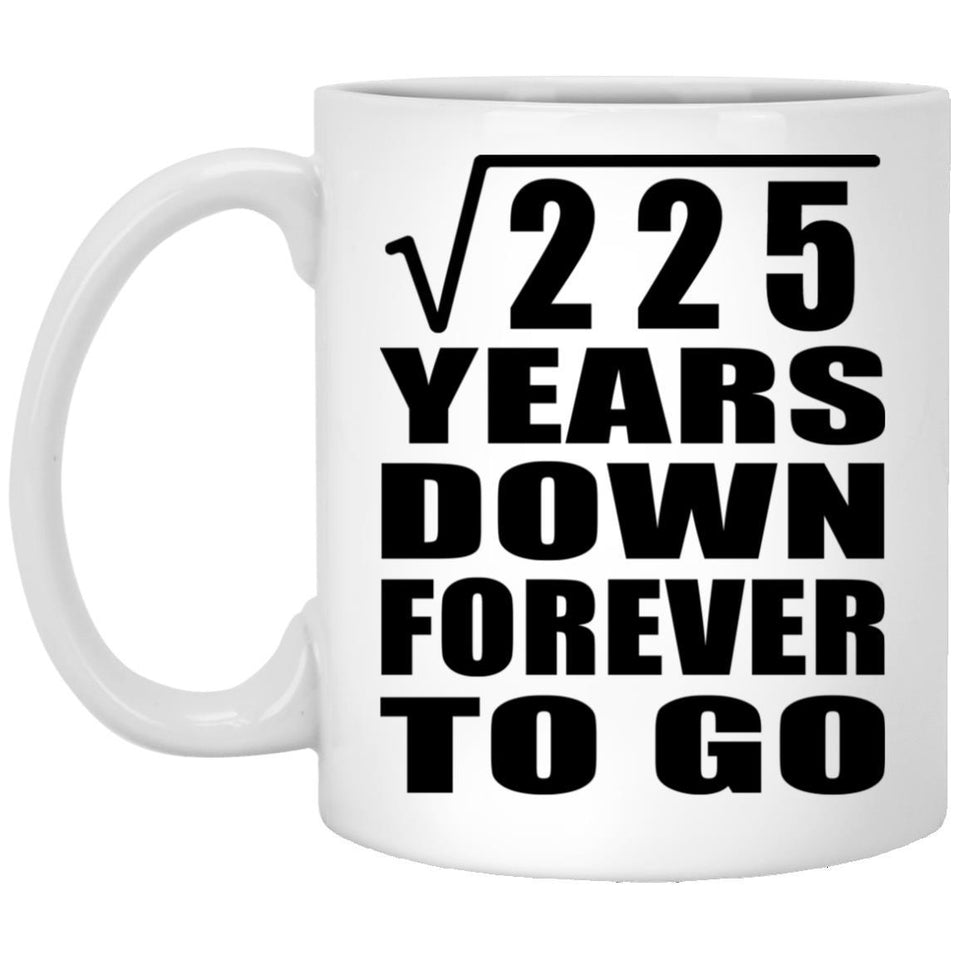 15th Anniversary Square Root of 225 Years Down Forever To Go - 11oz Coffee Mug