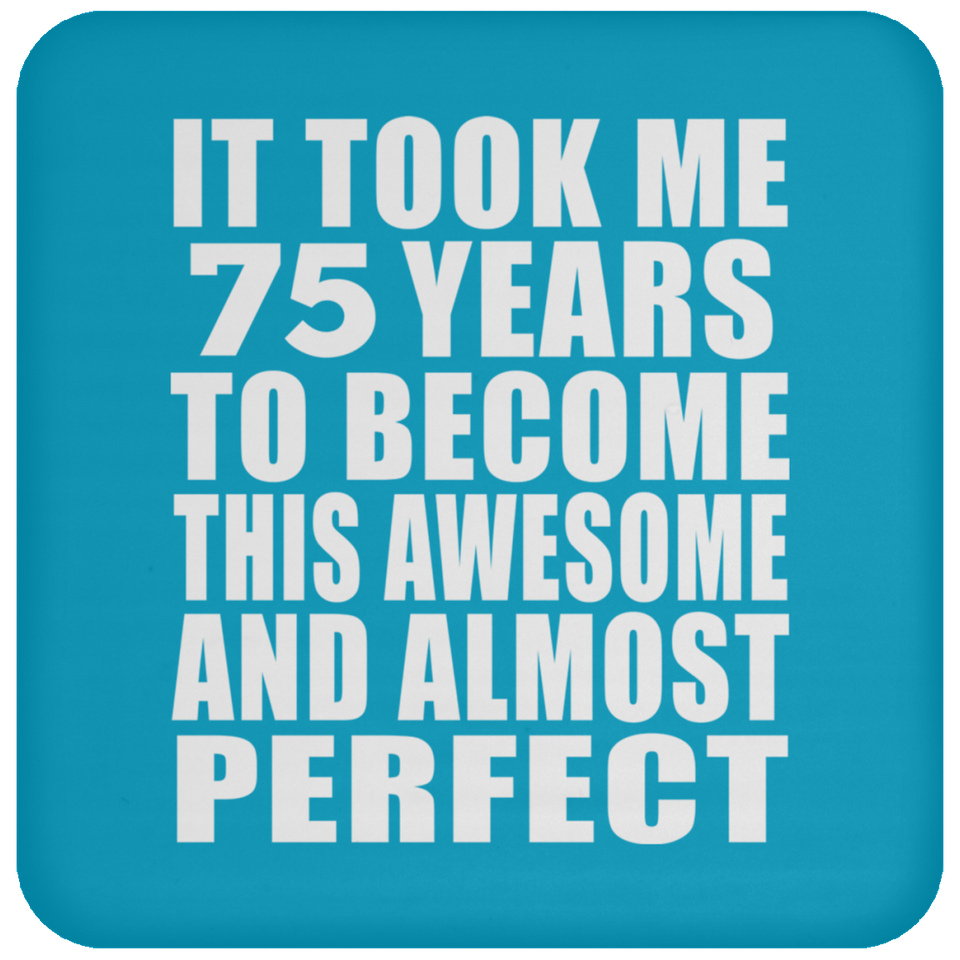 75th Birthday Took 75 Years To Become Awesome & Perfect - Drink Coaster