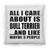 All I Care About Is Bull Terrier - Throw Pillow