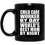 Child Care Worker By Day World's Best Mom By Night - 11 Oz Coffee Mug Black