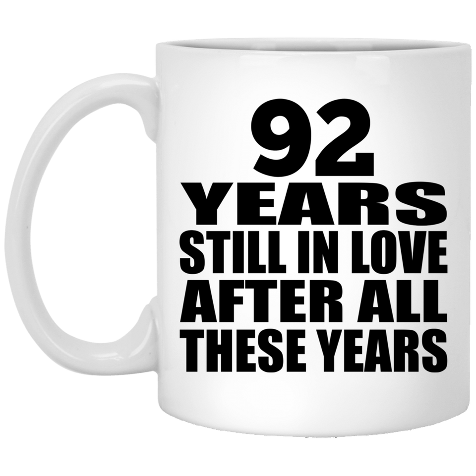 92nd Anniversary 92 Years Still In Love After These Years - 11oz Coffee Mug
