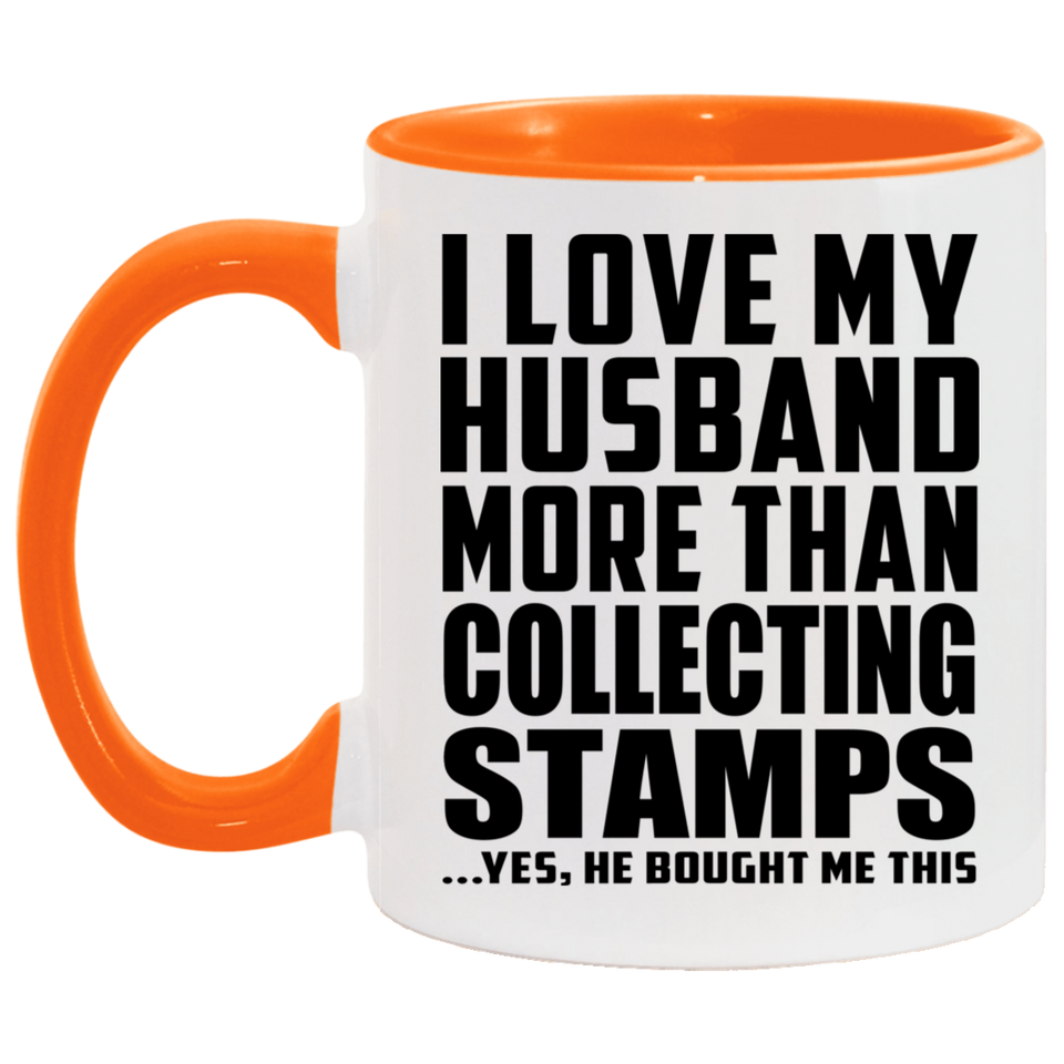 I Love My Husband More Than Collecting Stamps - 11oz Accent Mug Orange