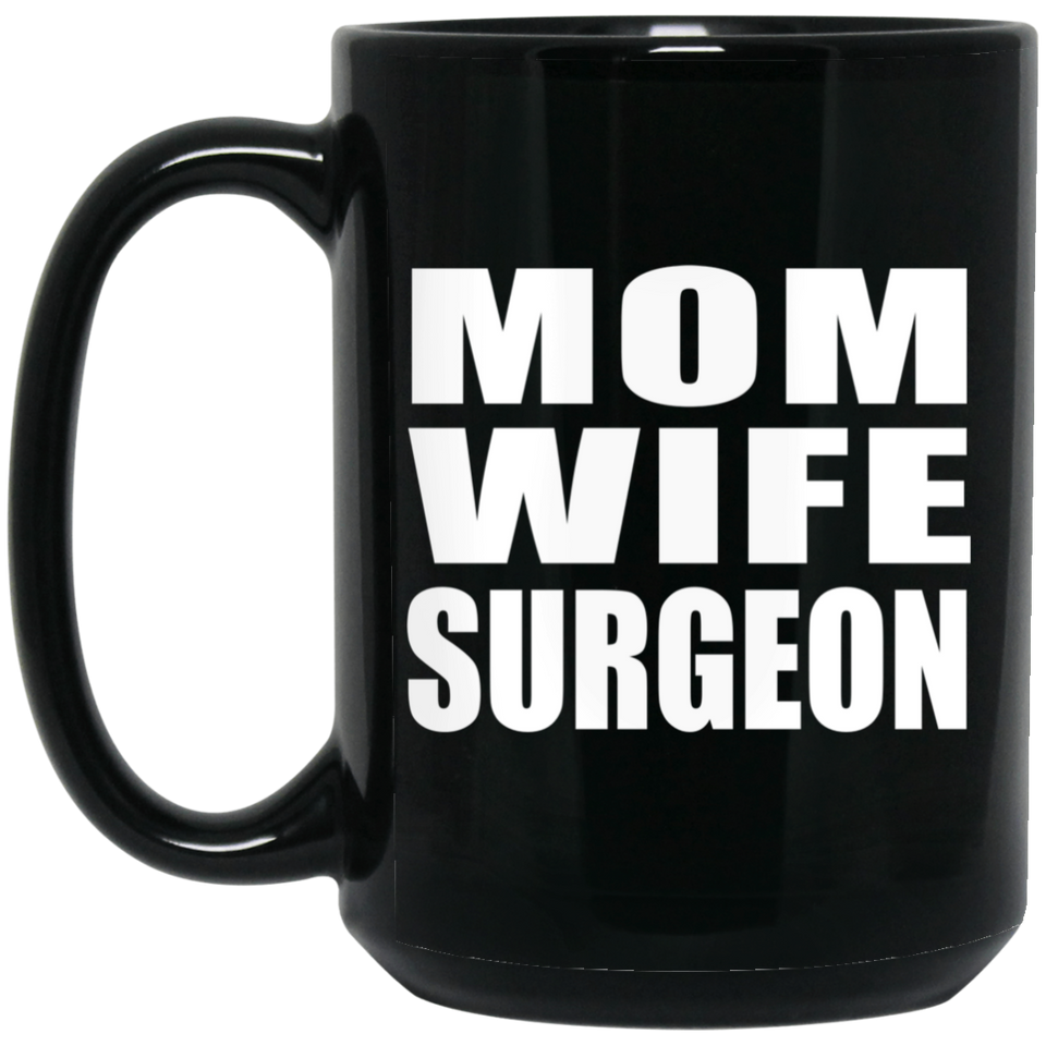 Mom Wife Surgeon - 15oz Coffee Mug Black