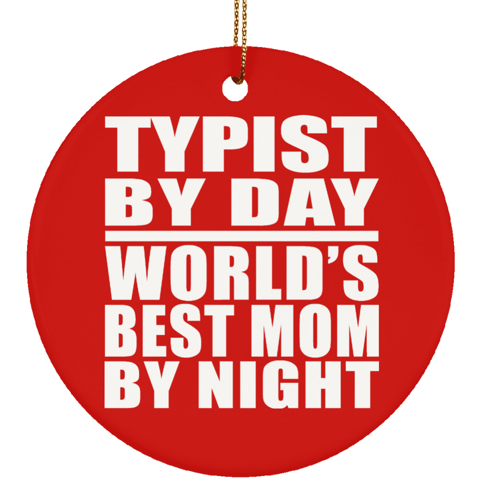 Typist By Day World's Best Mom By Night - Circle Ornament