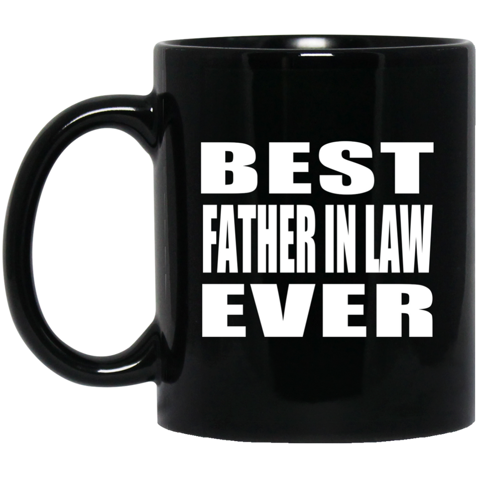 Best Father In Law Ever - 11 Oz Coffee Mug Black