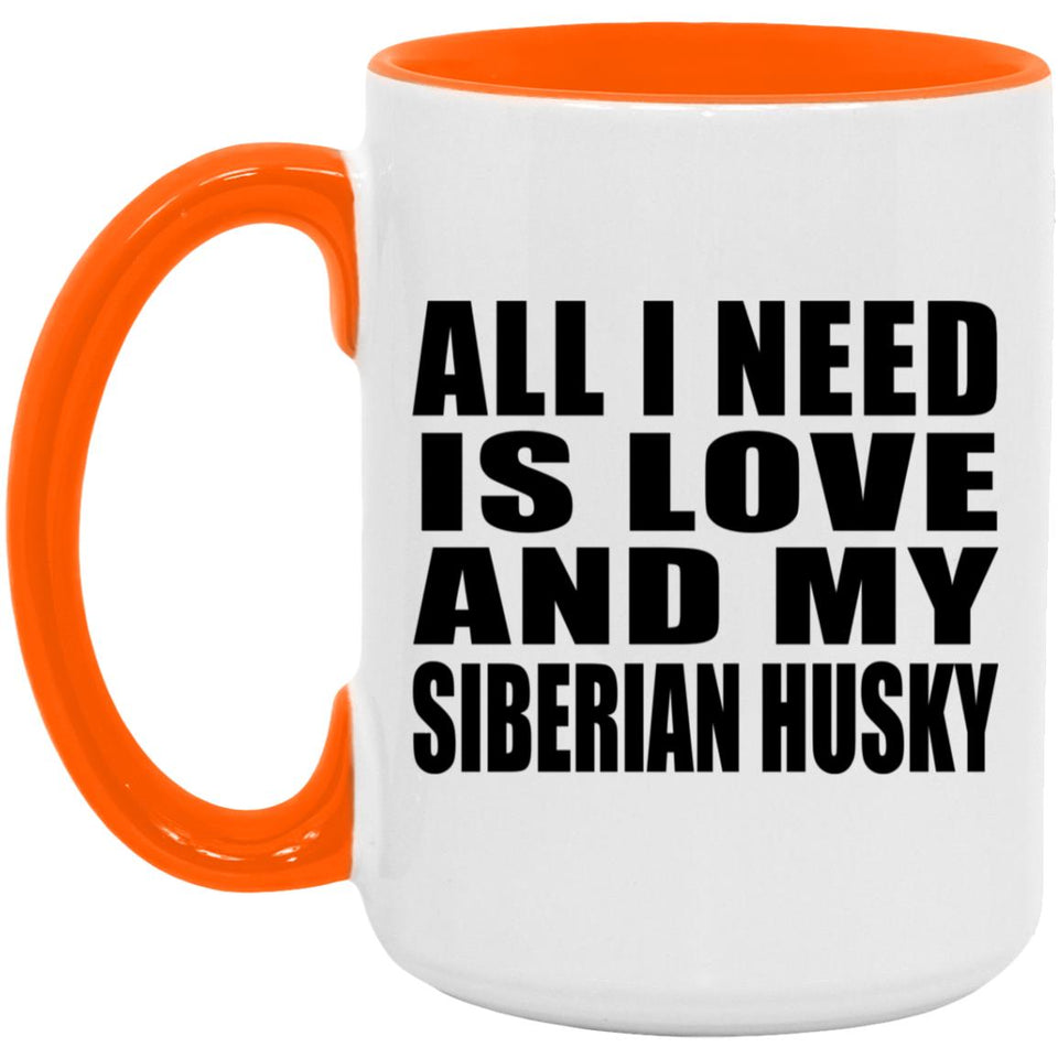 All I Need Is Love And My Siberian Husky - 15oz Accent Mug Orange