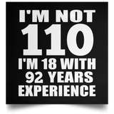 110th Birthday I'm Not 110 I'm 18 With 92 Years Experience - Poster Square