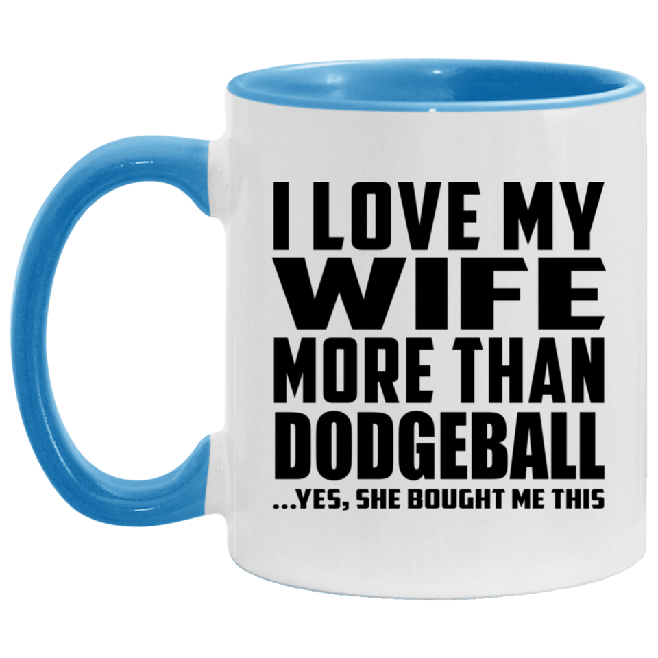 I Love My Wife More Than Dodgeball - 11oz Accent Mug Blue