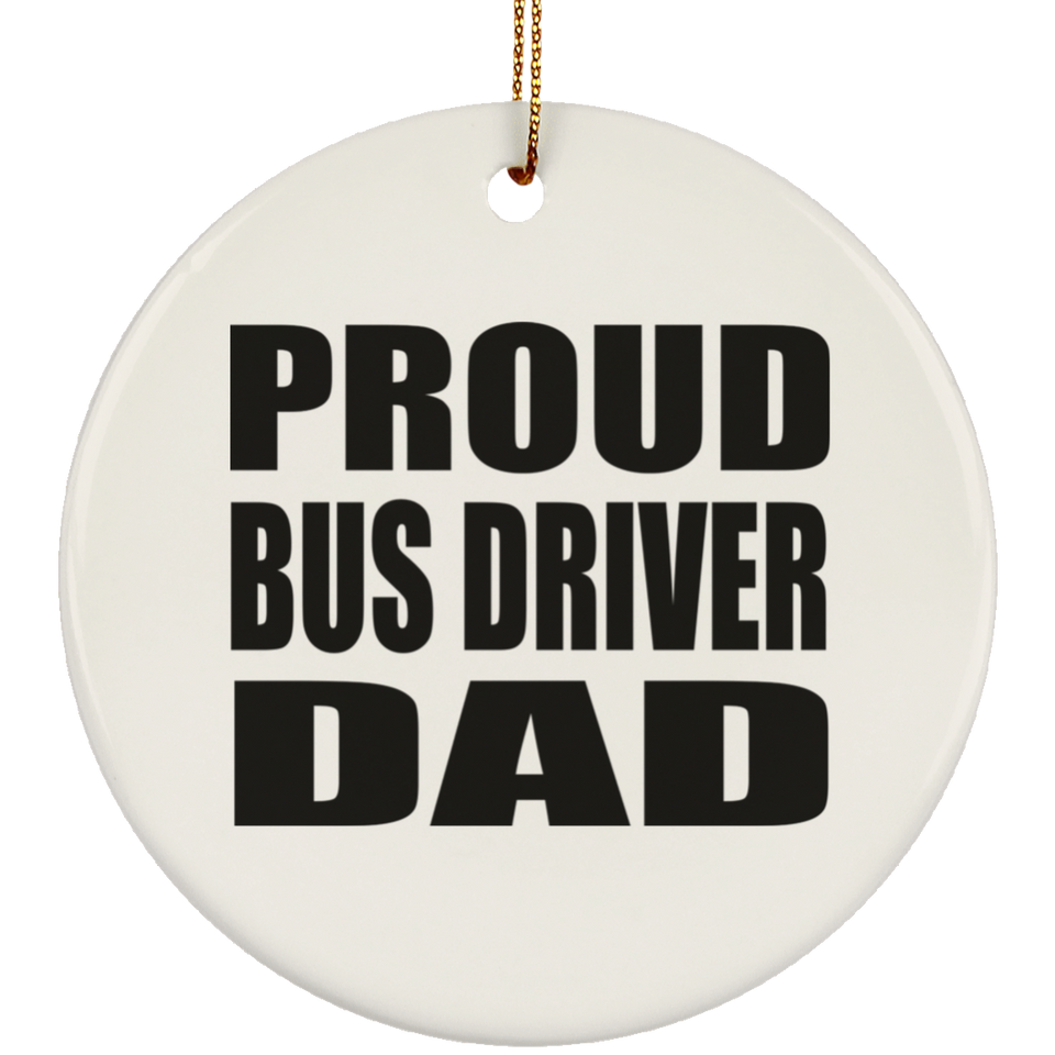 Proud Bus Driver Dad - Circle Ornament