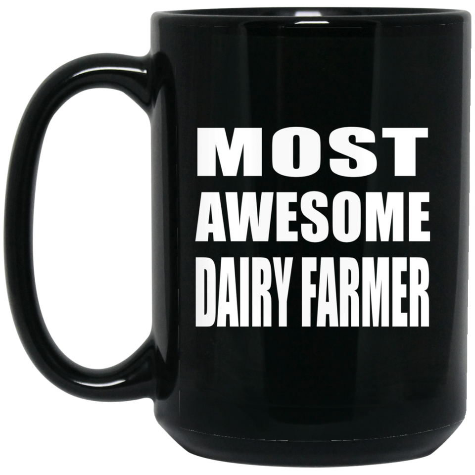 Most Awesome Dairy Farmer - 15 Oz Coffee Mug Black