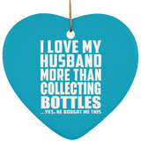 I Love My Husband More Than Collecting Bottles - Heart Ornament