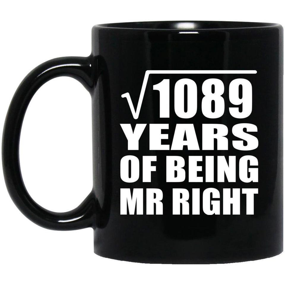 33rd Anniversary Square Root of 1089 Years of Being Mr Right - 11oz Coffee Mug Black
