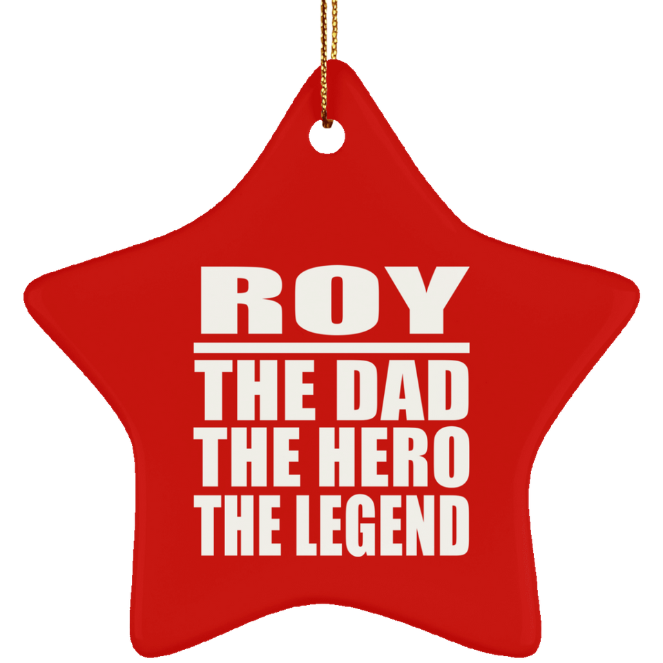 Roy The Dad The Hero The Legend - Star Ornament
