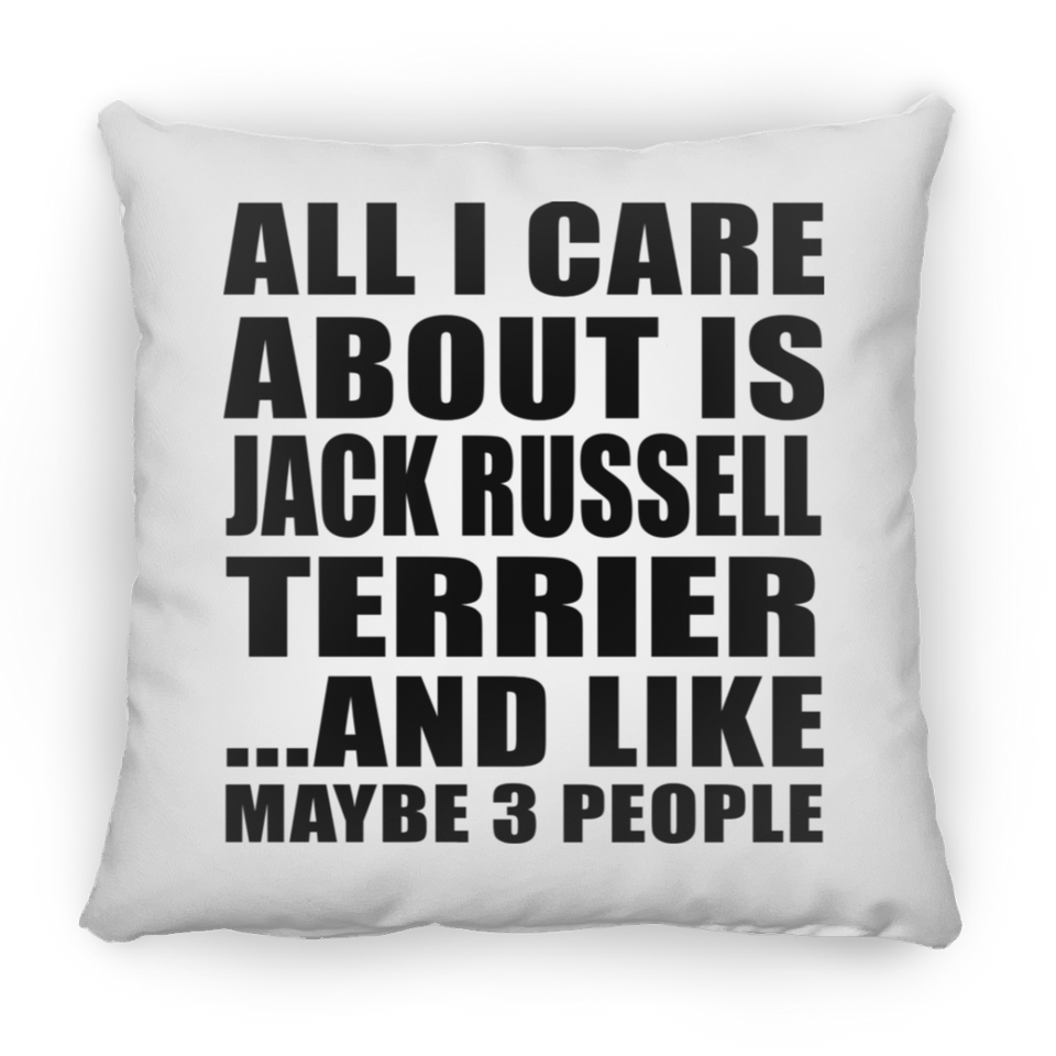 All I Care About Is Jack Russell Terrier - Throw Pillow
