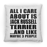 All I Care About Is Jack Russell Terrier - Throw Pillow