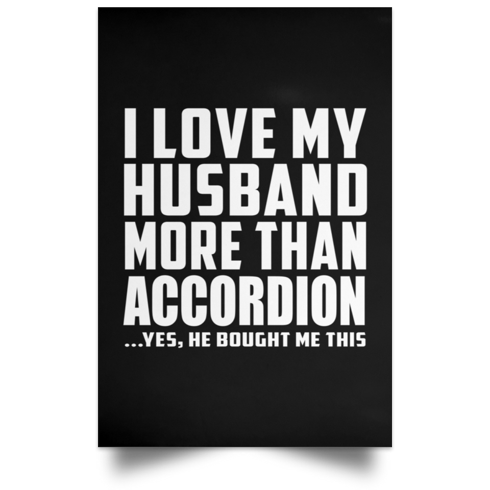 I Love My Husband More Than Accordion - Poster Portrait