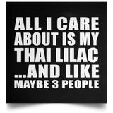 All I Care About Is My Thai Lilac - Poster Square