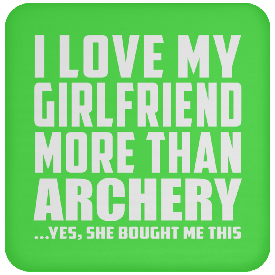 I Love My Girlfriend More Than Archery - Drink Coaster